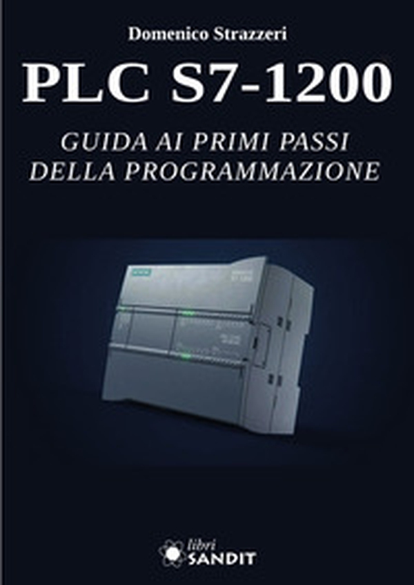 PLC S7-1200. Guida ai primi passi della programmazione - Librerie.coop PLC S7-1200. Guida ai primi passi della programmazione - Librerie.coop