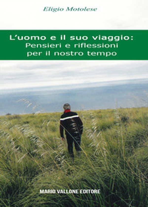L'uomo e il suo viaggio: pensieri e riflessioni per il nostro tempo - Librerie.coop L'uomo e il suo viaggio: pensieri e riflessioni per il nostro tempo - Librerie.coop