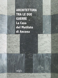 Architettura tra le due guerre. La casa del mutilato di Ancona - Librerie.coop