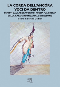La corda dell'ancora. Voci da dentro. Scritti dal laboratorio di poesia La «crepa» della Casa circondariale di Belluno - Librerie.coop