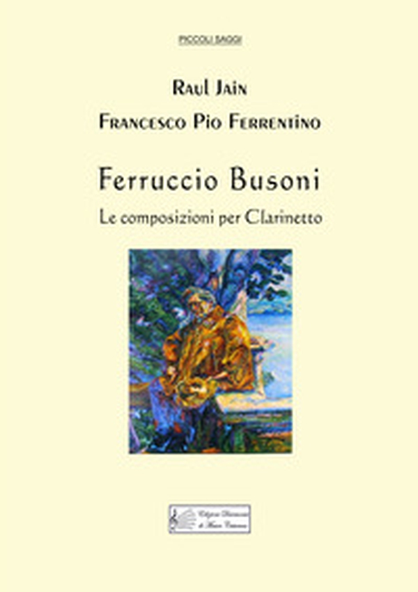 Ferruccio Busoni. Le composizioni per clarinetto - Librerie.coop Ferruccio Busoni. Le composizioni per clarinetto - Librerie.coop