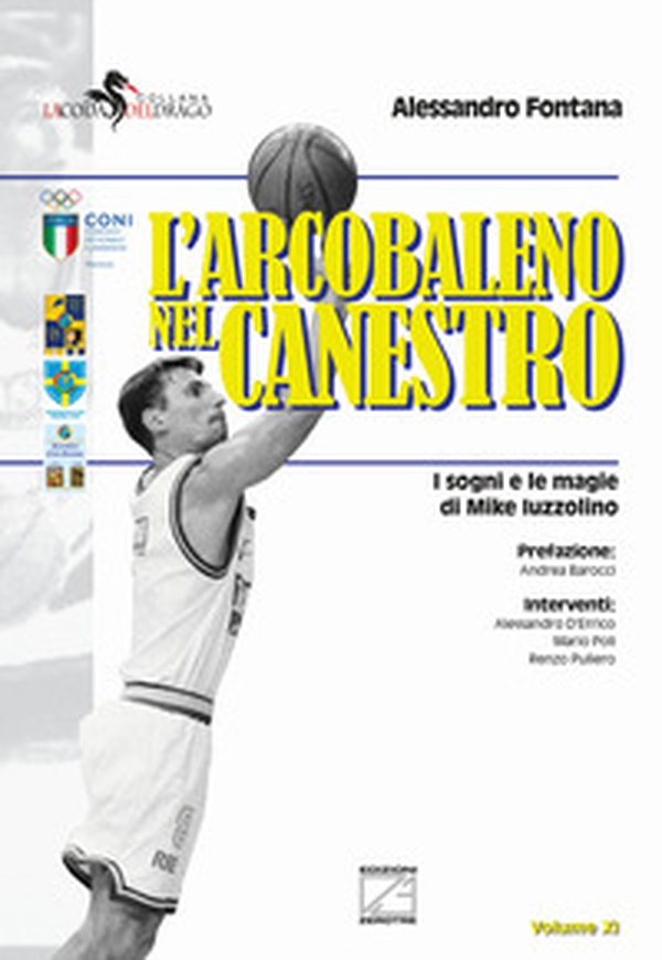 L'arcobaleno nel canestro. I sogni e le magie di Mike Iuzzolino - Librerie.coop L'arcobaleno nel canestro. I sogni e le magie di Mike Iuzzolino - Librerie.coop