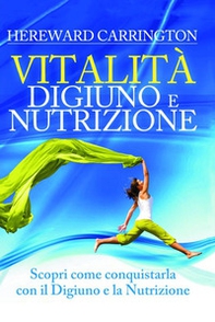 Vitalità. Digiuno e nutrizione. Scopri come conquistarla con il digiuno e la nutrizione - Librerie.coop