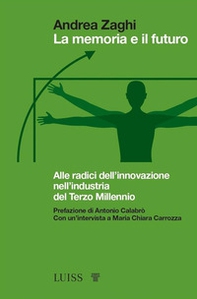 La memoria e il futuro. Alle radici dell'innovazione nell'industria del terzo millennio - Librerie.coop