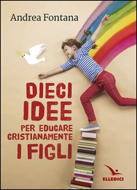 Dieci idee per educare cristianamente - Librerie.coop