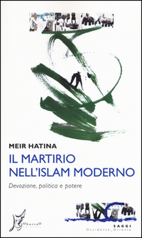 Il martirio nell'Islam moderno. Devozione, politica e potere - Librerie.coop Il martirio nell'Islam moderno. Devozione, politica e potere - Librerie.coop