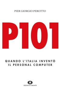 P101. Quando l'Italia inventò il personal computer - Librerie.coop P101. Quando l'Italia inventò il personal computer - Librerie.coop