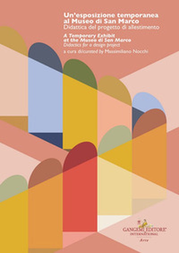 Un'esposizione temporanea al Museo di San Marco. Didattica del progetto di allestimento-A temporary exhibit at the Museo di San Marco. Didactics for a design project - Librerie.coop