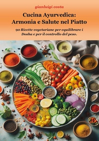 Cucina ayurvedica: armonia e salute nel piatto - Librerie.coop Cucina ayurvedica: armonia e salute nel piatto - Librerie.coop