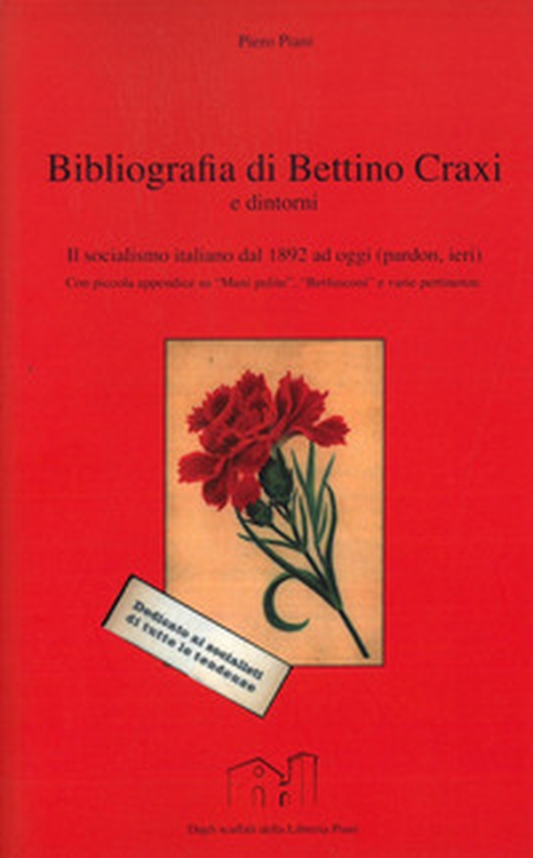 Bibliografia di Bettino Craxi e dintorni. Il socialismo italiano dal 1892 ad oggi (pardon, ieri)... - Librerie.coop Bibliografia di Bettino Craxi e dintorni. Il socialismo italiano dal 1892 ad oggi (pardon, ieri)... - Librerie.coop