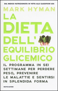La dieta dell'equilibrio glicemico. Il programma in sei settimane per perdere peso, prevenire le malattie e sentirsi in splendida forma - Librerie.coop