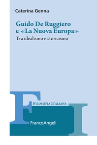 Guido De Ruggiero e «La Nuova Europa». Tra idealismo e storicismo - Librerie.coop Guido De Ruggiero e «La Nuova Europa». Tra idealismo e storicismo - Librerie.coop