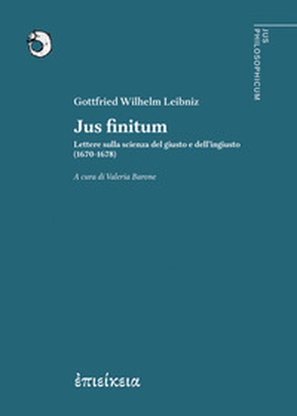 Jus finitum. Lettere sulla scienza del giusto e dell'ingiusto (1670-1678) - Librerie.coop