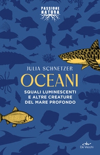 Oceani. Squali luminescenti e altre creature del mare profondo - Librerie.coop