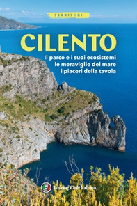 Cilento. Il parco e i suoi ecosistemi, le meraviglie del mare, i piaceri della tavola - Librerie.coop