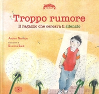 Troppo rumore. Il ragazzo che cercava il silenzio - Librerie.coop
