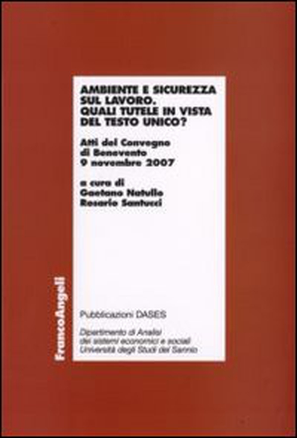 Ambiente e sicurezza sul lavoro. Quali tutele in vista del Testo Unico? Atti del Convegno (Benevento, 9 novembre 2007) - Librerie.coop Ambiente e sicurezza sul lavoro. Quali tutele in vista del Testo Unico? Atti del Convegno (Benevento, 9 novembre 2007) - Librerie.coop