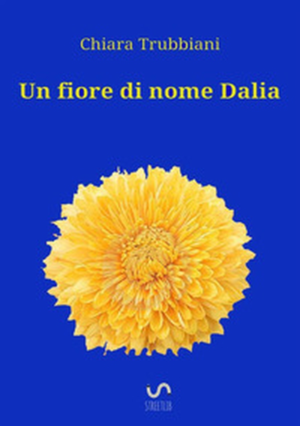 Un fiore di nome Dalia - Librerie.coop Un fiore di nome Dalia - Librerie.coop