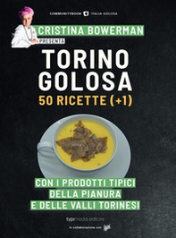 Torino golosa. 50 ricette (+ 1) con i prodotti tipici della pianura e delle valli torinesi - Librerie.coop