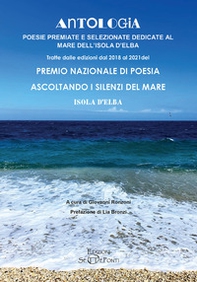 Antologia. Poesie premiate e selezionate dedicate al mare dell'Isola d'Elba. Tratte dalle edizioni dal 2018 al 2021 del premio nazionale di poesia Ascoltando i silenzi del mare. Isola d'Elba - Librerie.coop