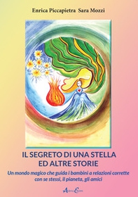 Il segreto di una stella ed altre storie. Un mondo magico che guida i bambini a relazioni corrette con se stessi, il pianeta, gli amici - Librerie.coop