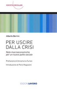 Per uscire dalla crisi. Note macroeconomiche per un nuovo patto sociale - Librerie.coop