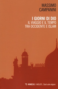 I giorni di Dio. Il viaggio e il tempo tra Occidente e Islam - Librerie.coop I giorni di Dio. Il viaggio e il tempo tra Occidente e Islam - Librerie.coop