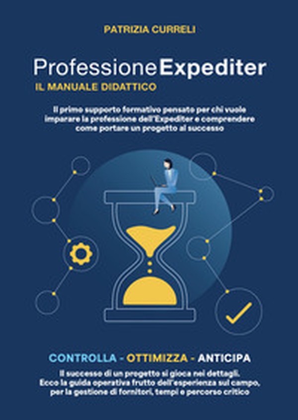 Professione expediter, il manuale didattico. Il primo supporto formativo pensato per chi vuole imparare la professione dell'expediter e comprendere come portare un progetto al successo - Librerie.coop