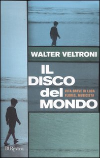 Il disco del mondo. Vita breve di Luca Flores, musicista - Librerie.coop
