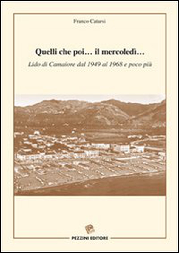 Quelli che poi... Il mercoledì... Lido di Camaiore dal 1949 al 1968 e poco più - Librerie.coop
