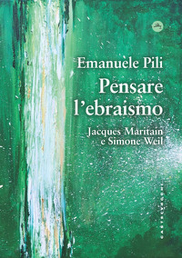 Pensare l'ebraismo. Jacques Maritain e Simone Weil - Librerie.coop Pensare l'ebraismo. Jacques Maritain e Simone Weil - Librerie.coop