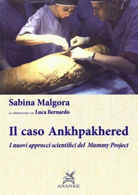 Il caso Ankhpakhered. I nuovi approcci scientifici del Mummy project - Librerie.coop