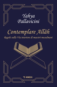 Contemplare Allâh. Regole sulla via interiore di maestri musulmani - Librerie.coop Contemplare Allâh. Regole sulla via interiore di maestri musulmani - Librerie.coop