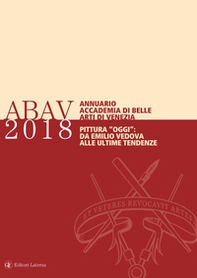 Annuario Accademia di Belle Arti di Venezia 2018. Pittura «oggi»: da Emilio Vedova alle ultime tendenze - Librerie.coop