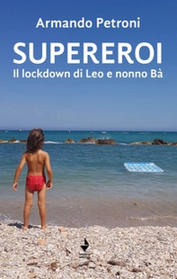 Supereroi. Il lockdown di Leo e nonno Bà - Librerie.coop