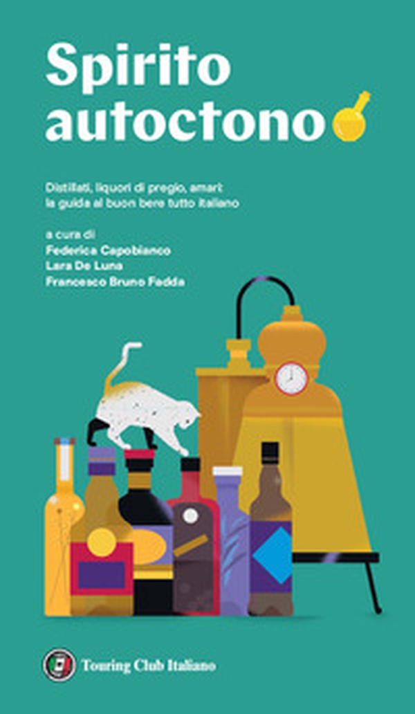 Spirito autoctono. Distillati, liquori di pregio, amari: il buon bere tutto italiano - Librerie.coop Spirito autoctono. Distillati, liquori di pregio, amari: il buon bere tutto italiano - Librerie.coop