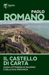Il castello di carta. Guida letteraria di Salerno e della sua provincia - Librerie.coop