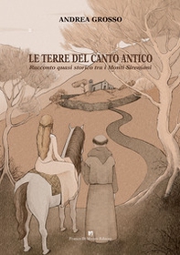 Le terre del canto antico. Racconto quasi storico tra i monti Sireniani - Librerie.coop