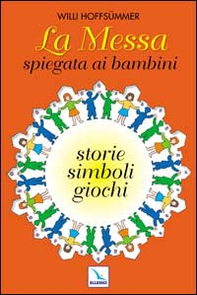 La messa spiegata ai bambini. Storie, simboli, giochi - Librerie.coop