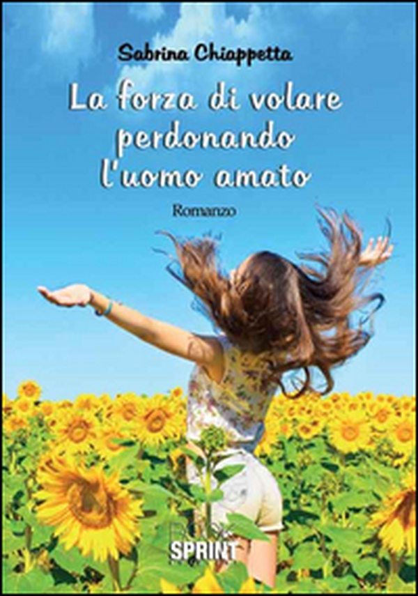La forza di volare perdonando l'uomo amato - Librerie.coop La forza di volare perdonando l'uomo amato - Librerie.coop