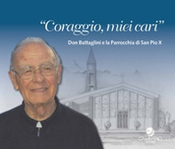 Coraggio miei cari. Don Battaglini e la Parrocchia di San Pio X - Librerie.coop Coraggio miei cari. Don Battaglini e la Parrocchia di San Pio X - Librerie.coop