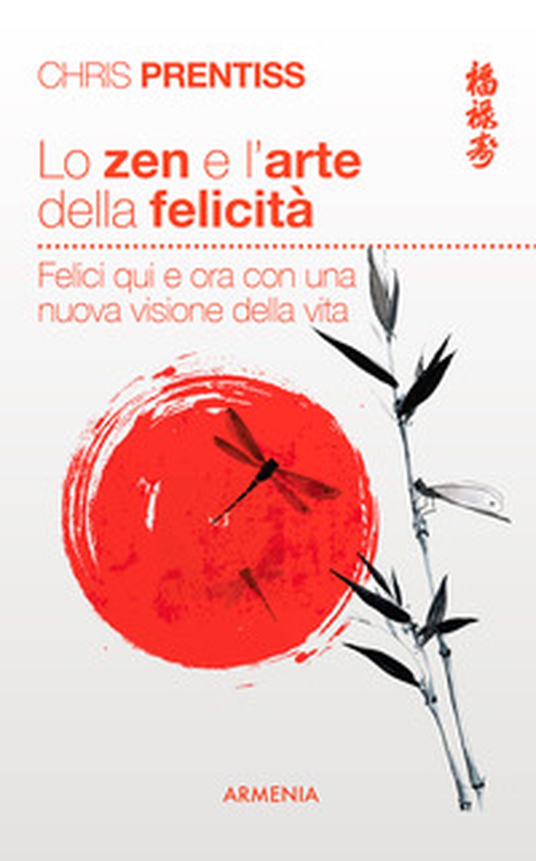 Lo zen e l'arte della felicità. Felici qui e ora con una nuova visione della vita - Librerie.coop Lo zen e l'arte della felicità. Felici qui e ora con una nuova visione della vita - Librerie.coop