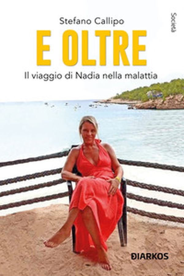 E oltre. Il viaggio di Nadia nella malattia - Librerie.coop E oltre. Il viaggio di Nadia nella malattia - Librerie.coop