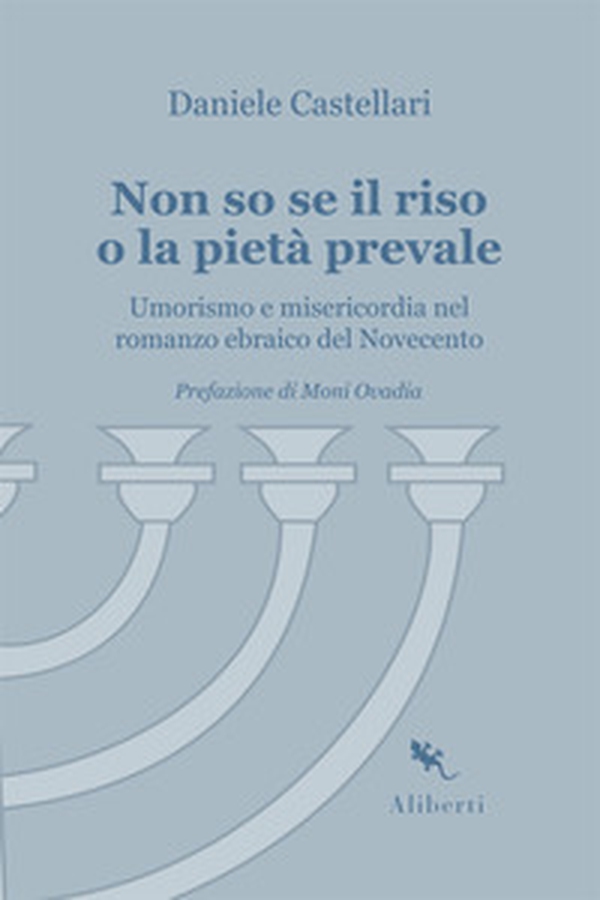 Non so se il riso o la pietà prevale. Umorismo e misericordia nel romanzo ebraico del Novecento - Librerie.coop Non so se il riso o la pietà prevale. Umorismo e misericordia nel romanzo ebraico del Novecento - Librerie.coop