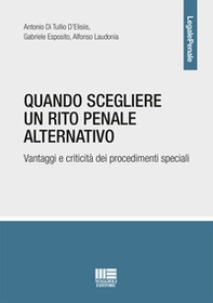 Quando scegliere un rito penale alternativo. Vantaggi e criticità dei procedimenti speciali - Librerie.coop