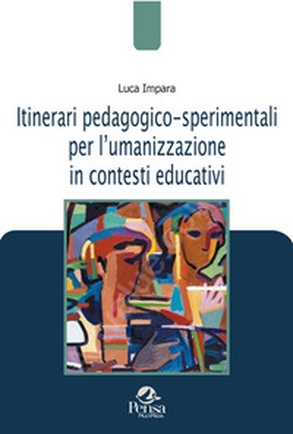 Itinerari pedagogico-sperimentali per l?umanizzazione in contesti educativi - Librerie.coop Itinerari pedagogico-sperimentali per l?umanizzazione in contesti educativi - Librerie.coop