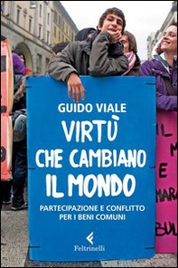 Virtù che cambiano il mondo. Partecipazione e conflitto per i beni comuni - Librerie.coop