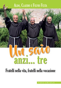 Un saio anzi... tre. Fratelli nella vita, fratelli nella vocazione - Librerie.coop