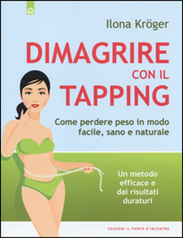 Dimagrire con il tapping. Come perdere peso in modo facile, sano e naturale. Un metodo efficace e dai risultati duraturi - Librerie.coop Dimagrire con il tapping. Come perdere peso in modo facile, sano e naturale. Un metodo efficace e dai risultati duraturi - Librerie.coop