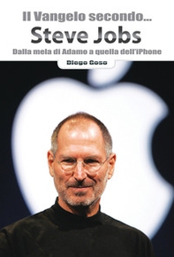 Il Vangelo secondo... Steve Jobs. Dalla mela di Adamo a quella dell'iPhone - Librerie.coop